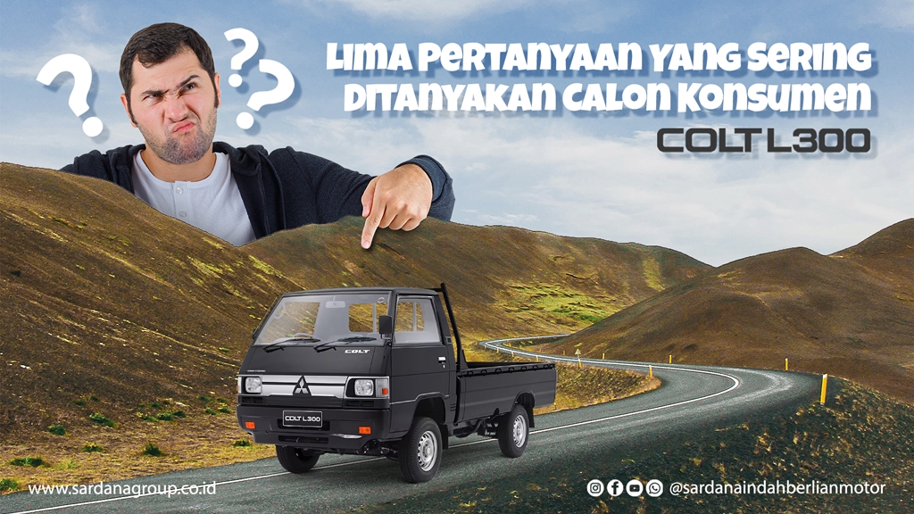 Lima Pertanyaan Yang Sering Ditanyakan Calon Konsumen Mitsubishi L300